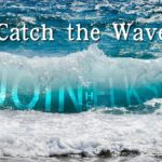A picture of the ocean with words " catch the wave join-it-now ".
